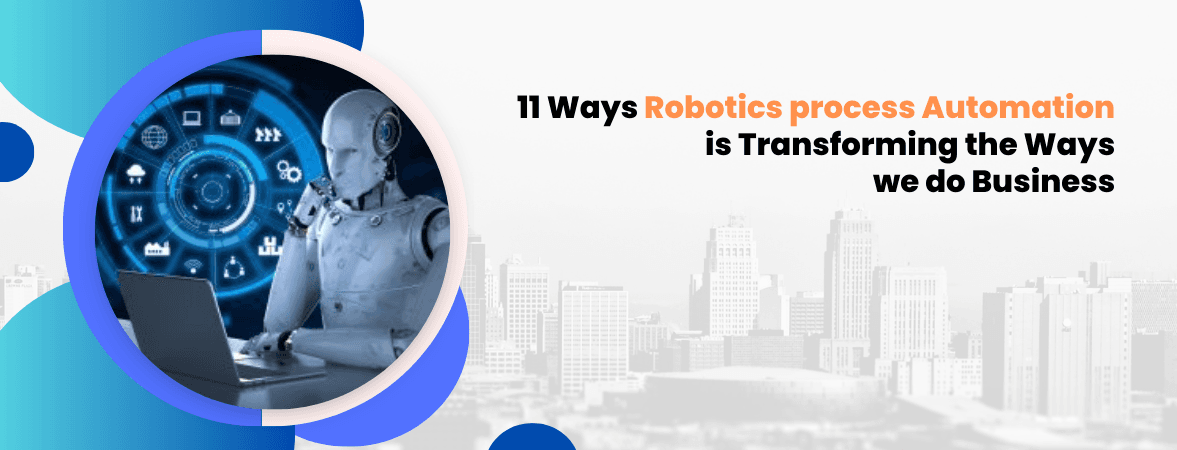 11 Ways RPA Is Transforming the Way We Do Business
