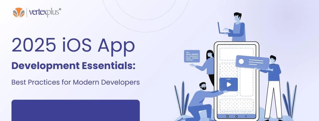 2025 iOS App Development Essentials: Best Practices for Modern Developers