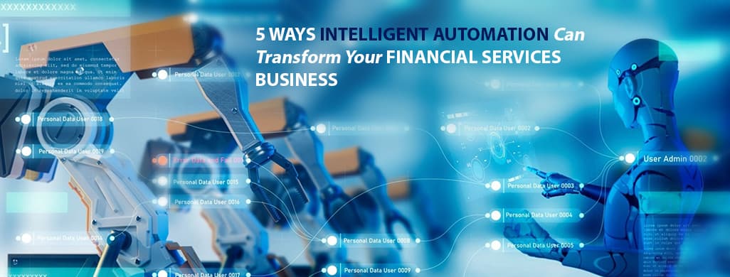 5 Ways Intelligent Automation Can Transform Your Financial Services Business