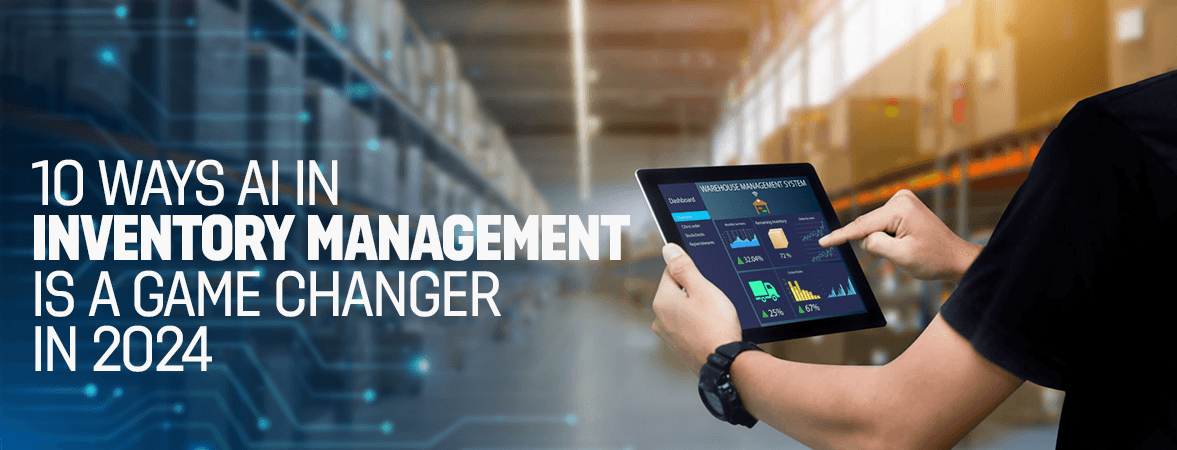 10 Ways AI in Inventory Management Is a Game Changer