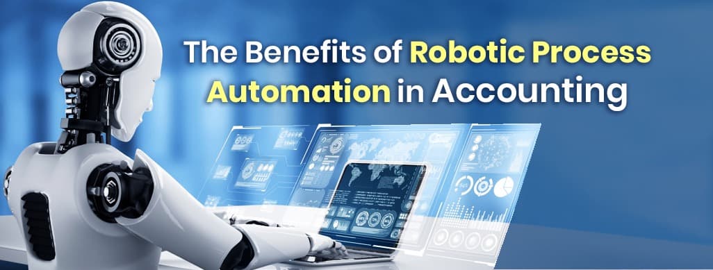 The Benefits of Robotic Process Automation in Accounting