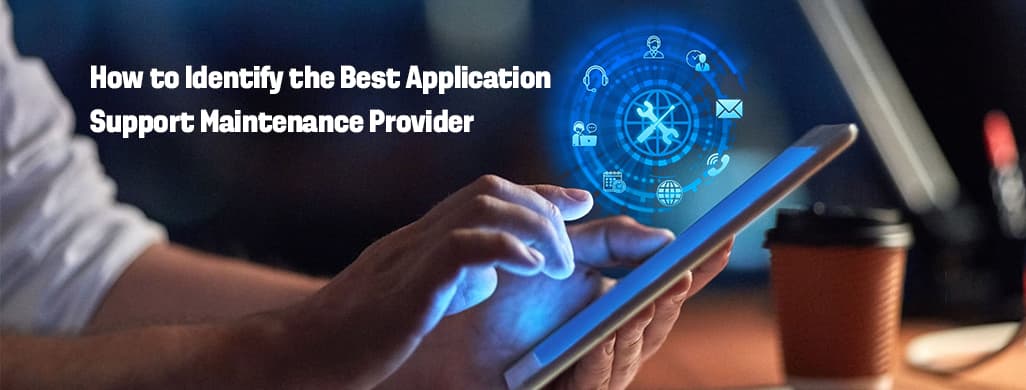 How to Identify the Best Application Support and Maintenance Provider