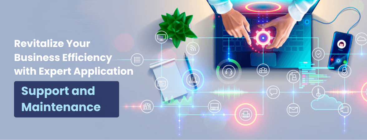 Revitalize Your Business Efficiency with Expert Application Support and Maintenance