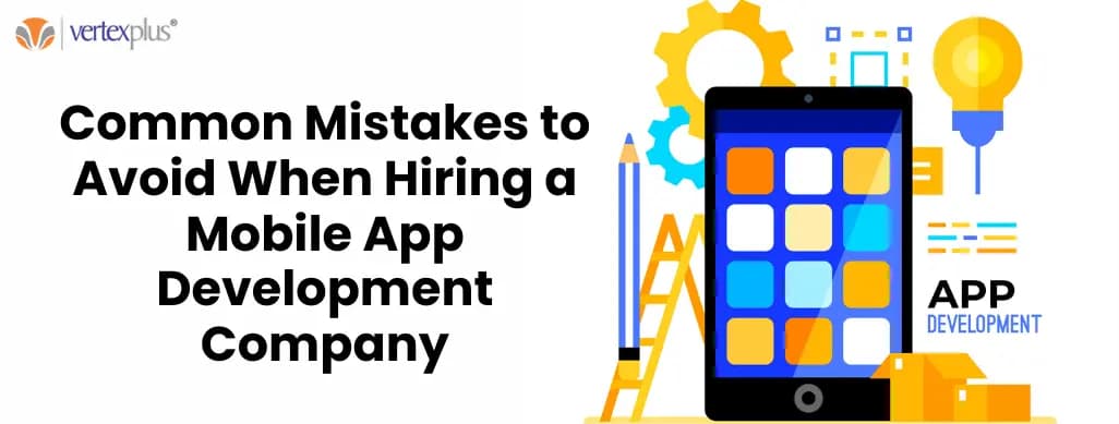 Common Mistakes to Avoid When Hiring a Mobile App Development Company