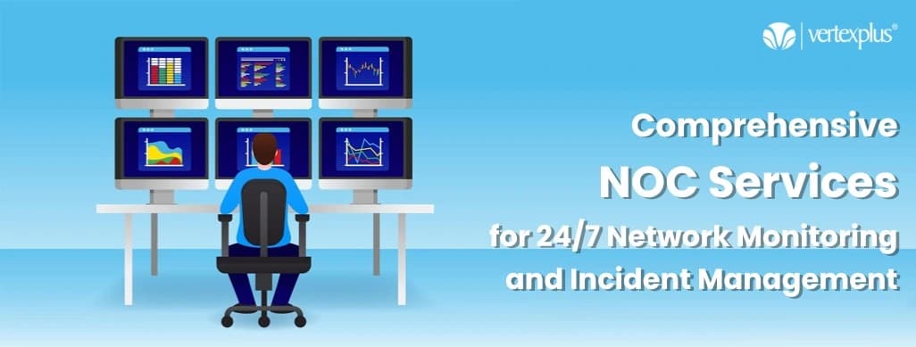 Comprehensive NOC Services for 24/7 Network Monitoring and Incident Management