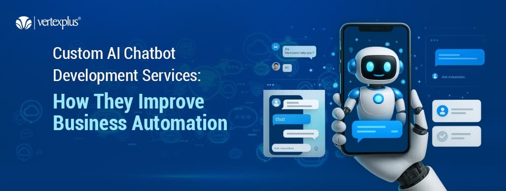 Custom AI Chatbot Development Services: How They Improve Business Automation