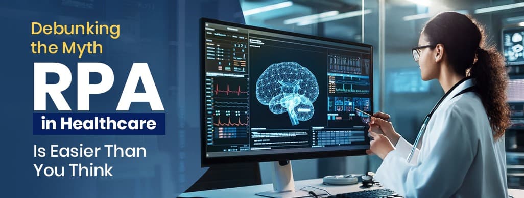 Debunking the Myths: RPA in Healthcare Is Easier Than You Think