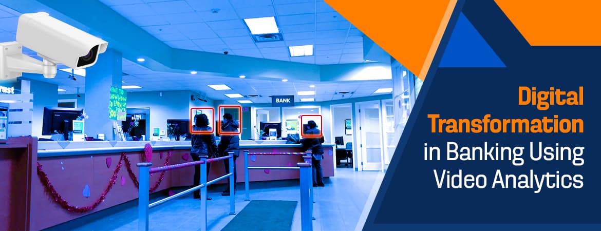 Digital Transformation in Banking Using Video Analytics