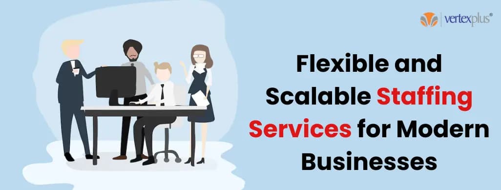 Flexible and Scalable Staffing Services for Modern Businesses