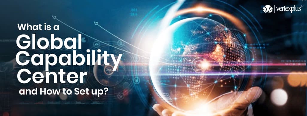 What Is a Global Capability Center and How to Set One Up?