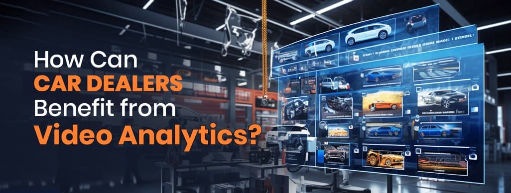 How Can Car Dealers Benefit from Video Analytics?