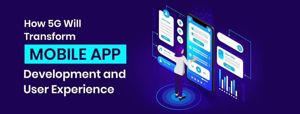 How 5G Will Transform Mobile App Development and User Experience