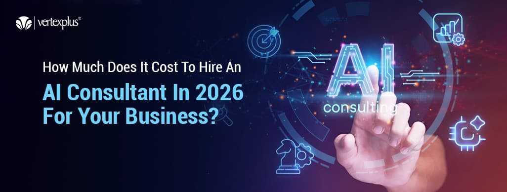 How Much Does It Cost To Hire An AI Consultant In 2026 For Your Business?