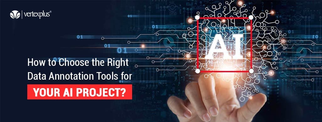 How to Choose the Right Data Annotation Tools for Your AI Project