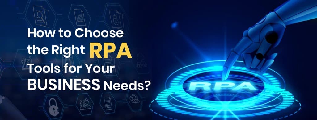 How to Choose the Right RPA Tools for Your Business Needs
