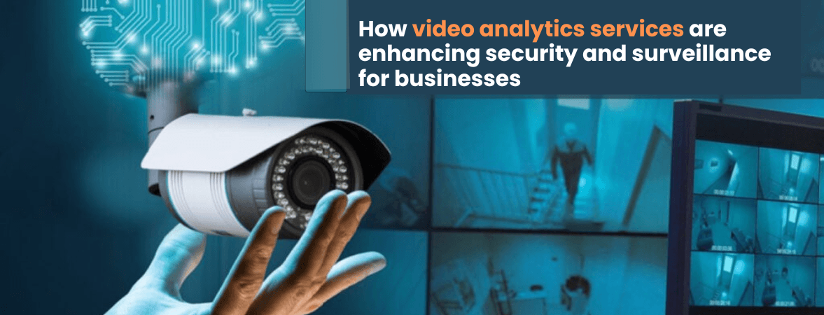 How Video Analytics Is Enhancing Security and Surveillance for Businesses