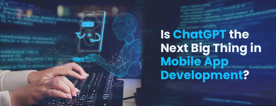 Is ChatGPT the Next Big Thing in Mobile App Development?