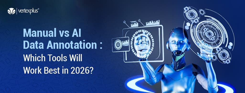 Manual vs AI Data Annotation: Which Tools Will Work Best in 2026?