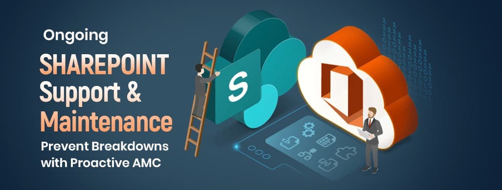 Ongoing SharePoint Support and Maintenance: Prevent Breakdowns with Proactive AMC