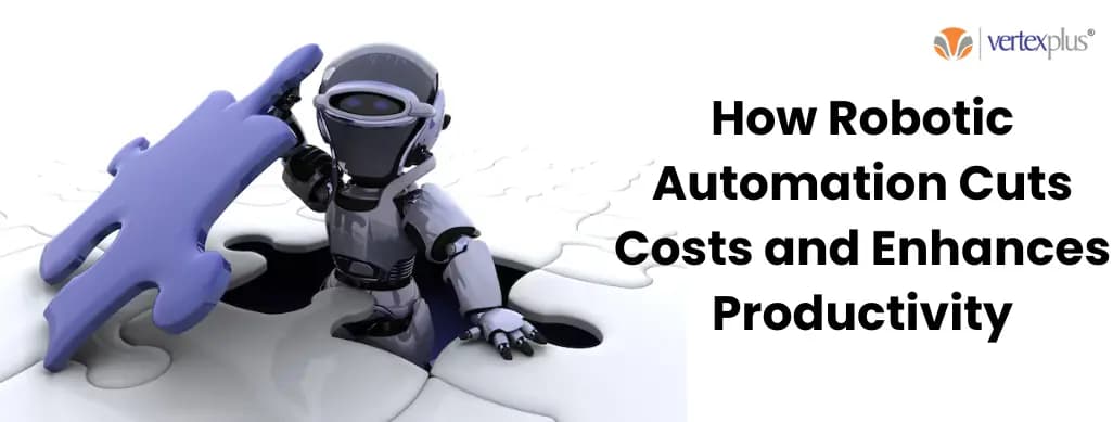 How Robotic Automation Cuts Costs and Enhances Productivity