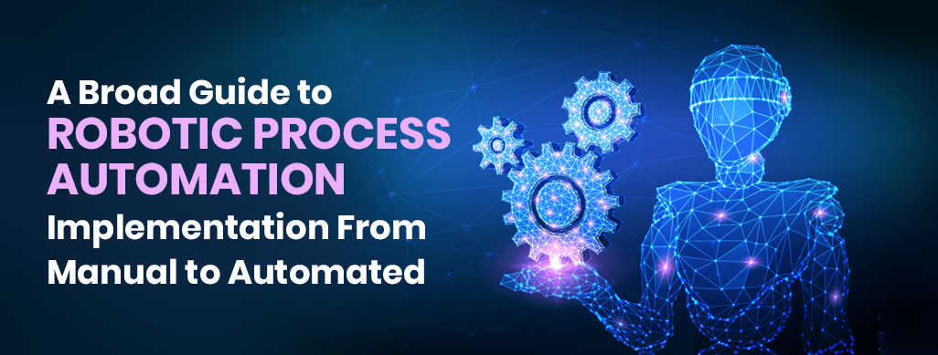 An Ultimate Guide to Robotic Process Automation Implementation: From Manual to Automated