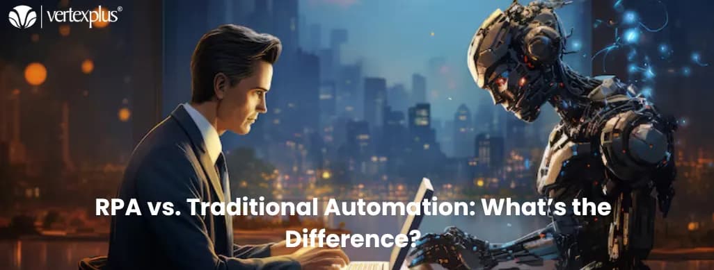 RPA vs. Traditional Automation: What’s the Difference?