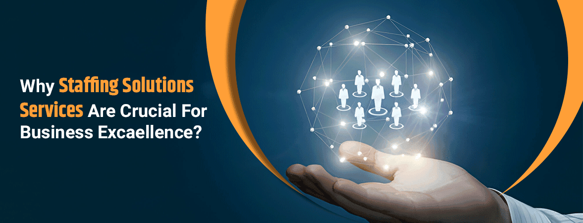 Why Staffing Solutions Services Are Crucial for Business Excellence