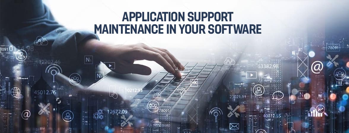 The Role of Application Support and Maintenance in Your Software