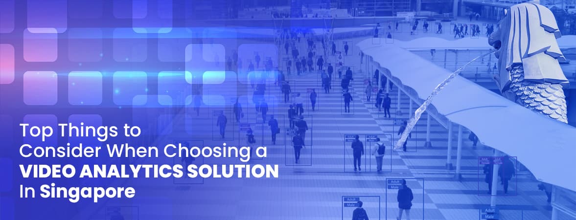 Top Things to Consider When Choosing a Video Analytics Solution