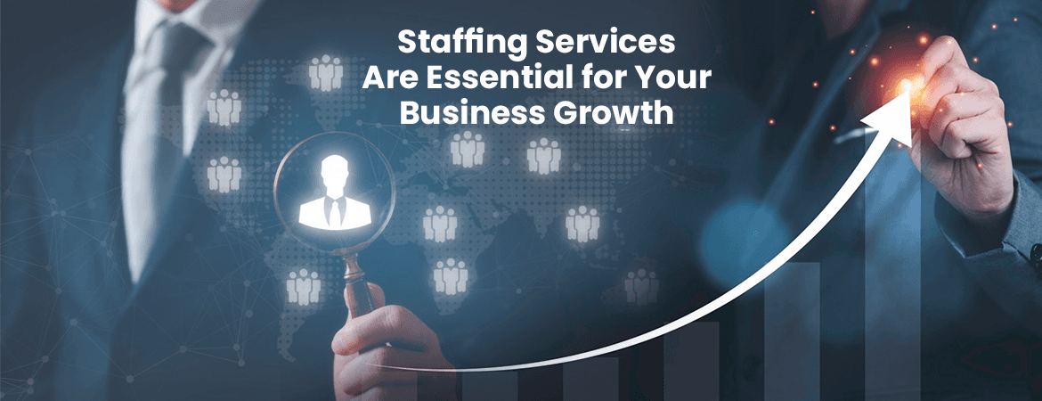 Top Reasons Why Staffing Services Are Essential for Your Business Growth
