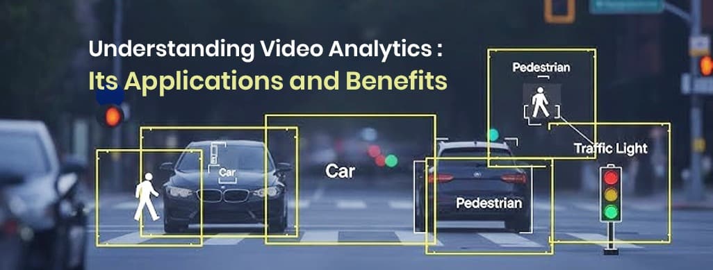 Understanding Video Analytics: What Are Its Applications and Benefits