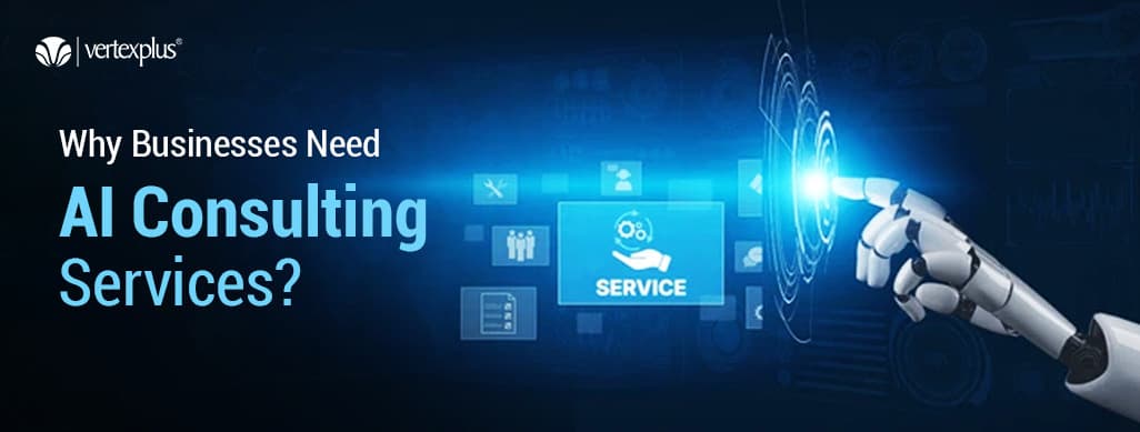 Why Businesses Need AI Consulting Services