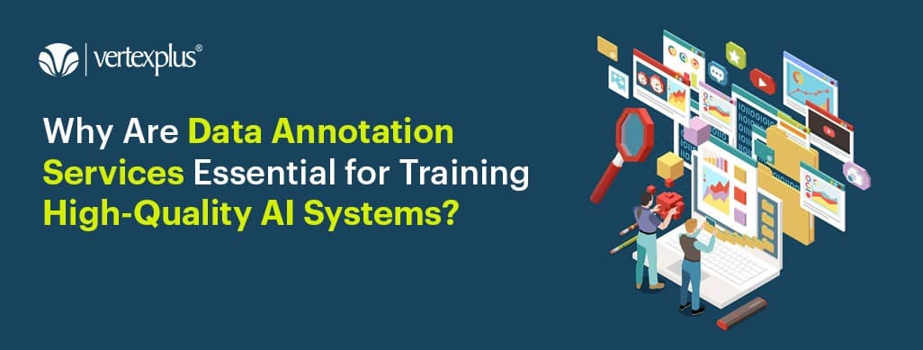 Why Data Annotation Services Are Essential for Training High-Quality AI Systems