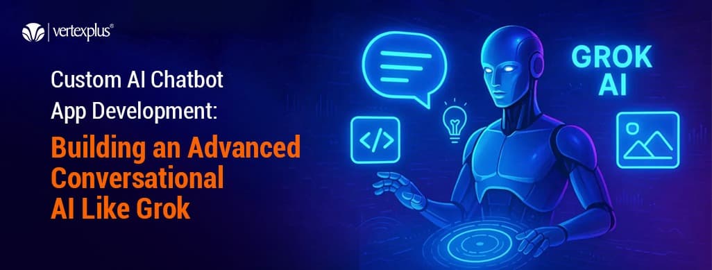 Custom AI Chatbot App Development: Building an Advanced Conversational AI Like Grok