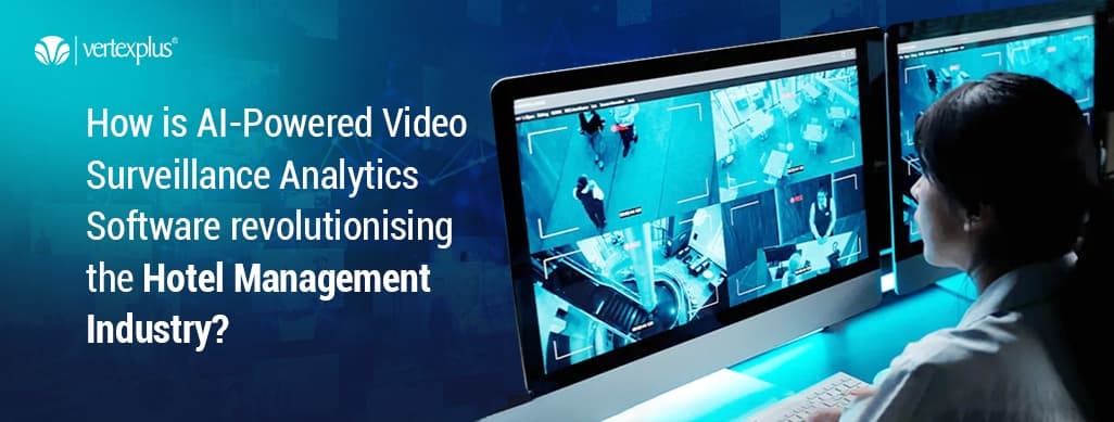 How AI-Powered Video Surveillance Analytics Is Revolutionising Hotel Management